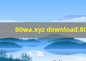 80wa.xyz download.80wa.xyz